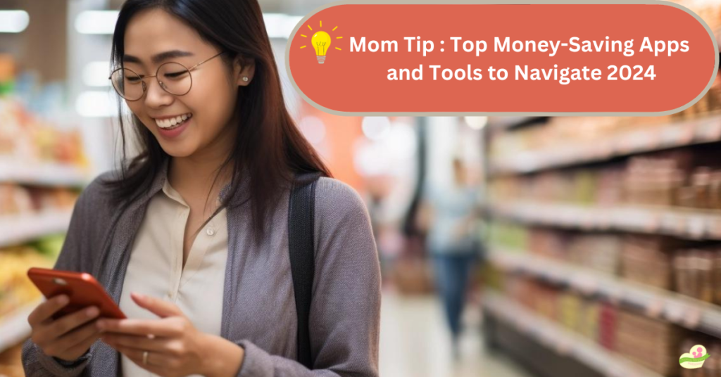 Smart Savings for Moms: Top Money-Saving Apps and Tools to Navigate 2024