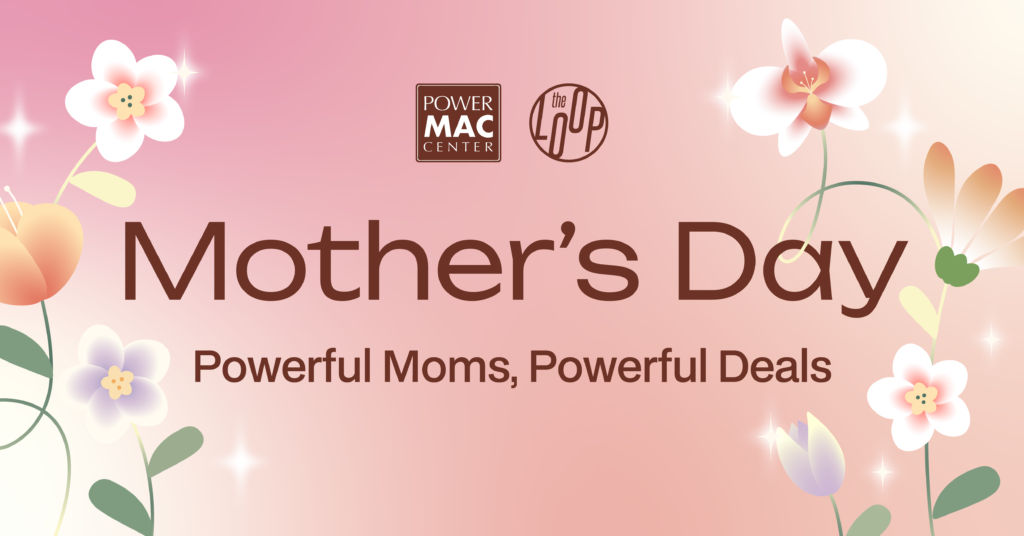 Powerful Moms, Powerful Deals – Power Mac Center celebrates Mother’s Day with exclusive offers