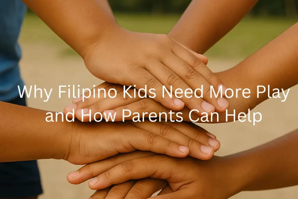 Why Filipino Kids Need More Play—and How Parents Can Help