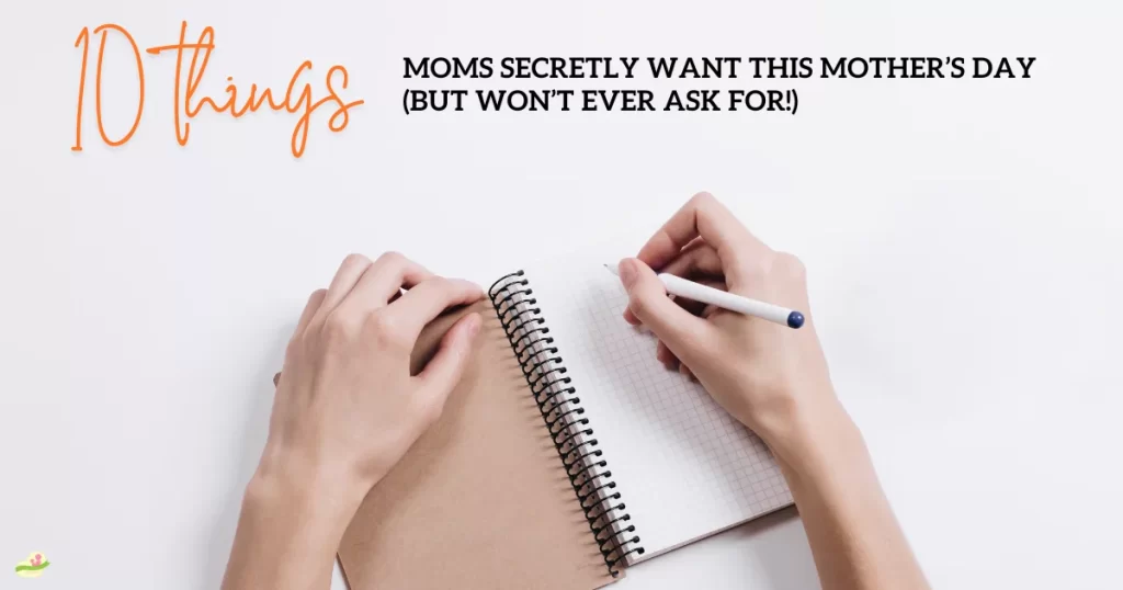 10 Things Moms Secretly Want This Mother’s Day (But Won’t Ever Ask For!)